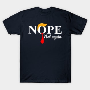 Nope Not Again Funny Anti Trump T-Shirt